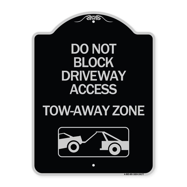 Signmission Do Not Block Driveway Access Tow Away Zone W/ Graphic Heavy-Gauge Alum, 24" x 18", BS-1824-24177 A-DES-BS-1824-24177